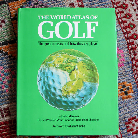 World Atlas of Golf: The Great Courses and How They are Played