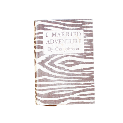 I Married Adventure by Osa Johnson