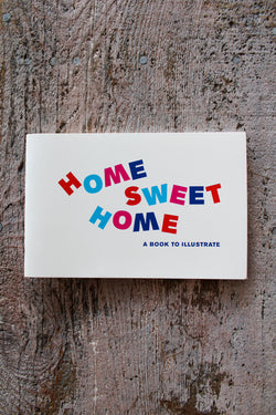 Home Sweet Home: A Book to Illustrate