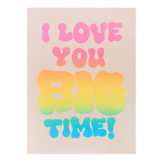 I Love You Big Time Card